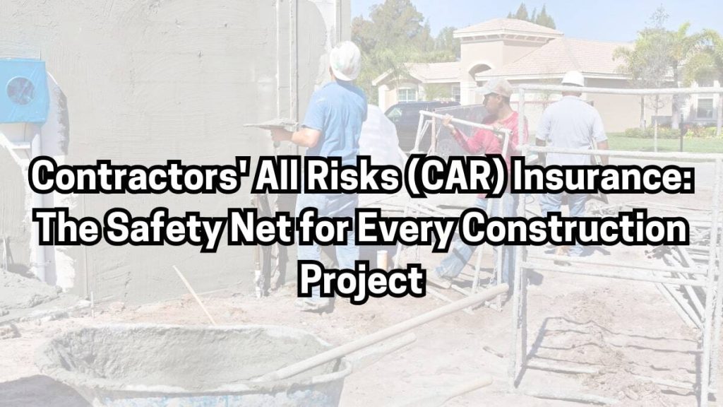 contractor all risk insurance essential